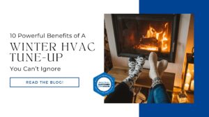 10 Powerful Benefits of a Winter HVAC Tune-Up You Can’t Ignore