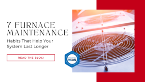 7 Furnace Maintenance Habits That Help Your System Last Longer